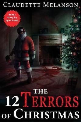 The 12 Terrors of Christmas: A Christmas Horror Anthology - Claudette Nicole Melanson