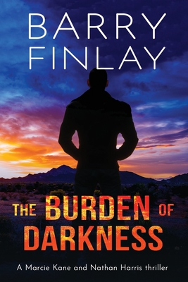 The Burden of Darkness: A Marcie Kane and Nathan Harris Thriller - Barry Finlay