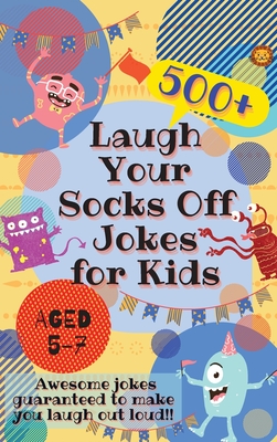 Laugh Your Socks Off Jokes for Kids Aged 5-7: 500+ Awesome Jokes Guaranteed to Make You Laugh Out Loud! - Laughing Lion
