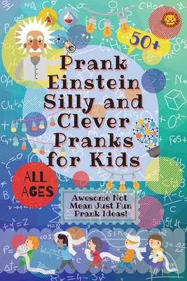 PrankEinstein Silly and Clever Pranks for Kids: Awesome Not Mean Just Fun Prank Ideas! - Laughing Lion