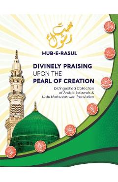 Coperta cărții 'Divinely Praising Upon the Pearl of Creation: Distinguished Collection of Arabic Salawats and Urdu Nasheeds with'
