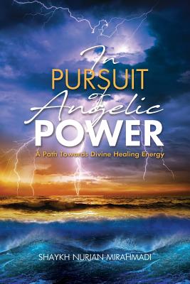 In Pursuit of Angelic Power: A Path Towards Divine Healing Energy (Full Color Edition) - Nurjan Mirahmadi