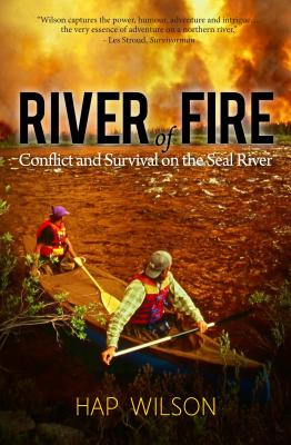 River of Fire: Conflict and Survival on the Seal River - Hap Wilson
