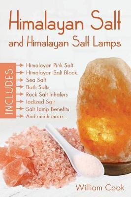 Himalayan Salt and Himalayan Salt Lamps: Himalayan Pink Salt, Himalayan Salt Block, Sea Salt, Bath Salts, Rock Salt Inhalers, Iodized Salt, Salt Lamp - William Cook