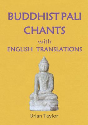 BUDDHIST PALI CHANTS with ENGLISH TRANSLATIONS - Brian F. Taylor