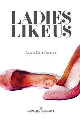 Ladies Like Us: A modern girl's guide to self-discovery, self-confidence and love - Alena Kate Pettitt