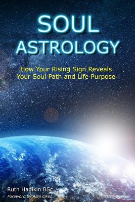 Soul Astrology: How Your Rising Sign Reveals Your Soul Path and Life Purpose - Alan Oken