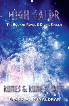 Coperta cărții 'High Galdr Runes and Rune Secrets: The Book of Runes and Divine Speech - Frank A. R�naldrar'
