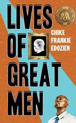 Lives of Great Men: Living and Loving as an African Gay Man - Chike Frankie Edozien
