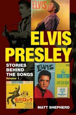Elvis Presley, 1: Stories Behind the Songs - Matt Shepherd