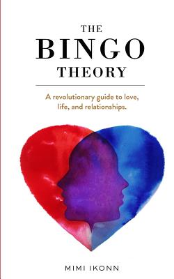 The Bingo Theory: A revolutionary guide to love, life, and relationships. - Mimi Ikonn
