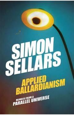 Poza produsului Applied Ballardianism: Memoir from a Parallel Universe - Simon Sellars