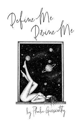 Define Me Divine Me: a Poetic Display of Affection - Phoebe Garnsworthy