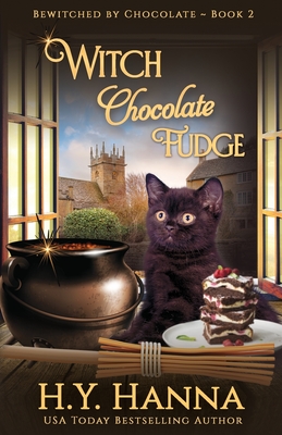 Witch Chocolate Fudge: Bewitched By Chocolate Mysteries - Book 2 - H. Y. Hanna