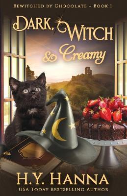 Dark, Witch & Creamy: Bewitched By Chocolate Mysteries - Book 1 - H. Y. Hanna