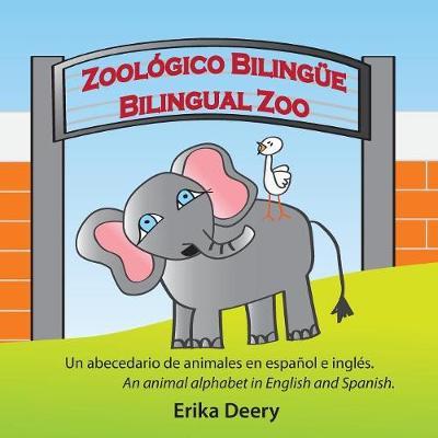 Zool�gico Biling�e / Bilingual Zoo: Un abecedario de animales en espa�ol e ingl�s / An animal alphabet in English and Spanish - Erika Deery
