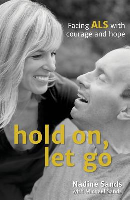 Hold On, Let Go: Facing ALS with courage and hope - Nadine Sands