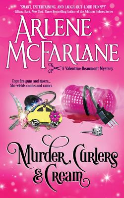Murder, Curlers, and Cream: A Valentine Beaumont Mystery - Arlene Mcfarlane
