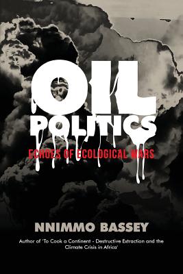 Oil Politics: Echoes of Ecological Wars - Nnimmo Bassey