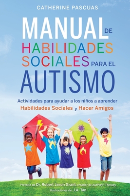 Manual de Habilidades Sociales para el Autismo: Actividades para ayudar a los nin&#771;os a aprender habilidades sociales y hacer amigos - Robert Jason Grant