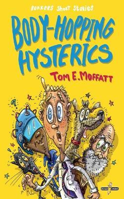 Body-Hopping Hysterics: Hilarious, Action-Packed Short Stories for 8 to 12 year-olds - Tom E. Moffatt