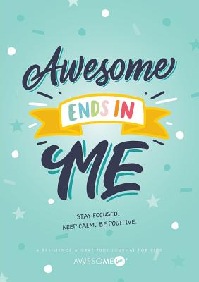 Resilient ME Gratitude Journal for Kids: Awesome Ends In Me - Awesome Inc