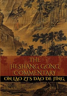 The Heshang Gong Commentary on Lao Zi's Dao De Jing - Dan G. Reid