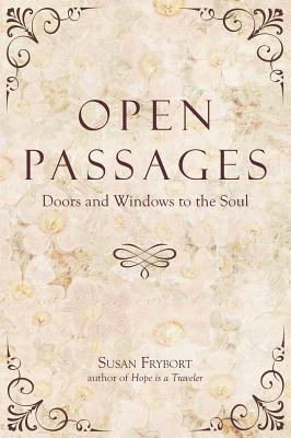 Open Passages: Doors and Windows to the Soul - Frybort Susan