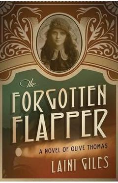 Coperta cărții 'The Forgotten Flapper: A Novel of Olive Thomas - Laini Giles'