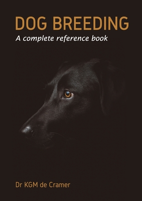 Dog Breeding: A complete reference book - Kurt De Cramer