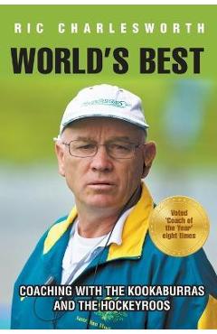 Coperta cărții 'World's Best: Coaching with the kookaburras and the hockeyroos - Ric Charlesworth'