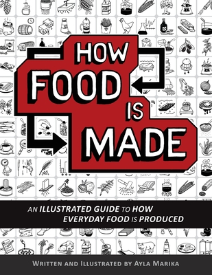 How Food is Made: An illustrated guide to how everyday food is produced - Ayla Marika