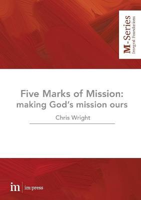 The Five Marks of Mission: Making God's mission ours - Christopher Wright