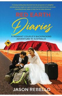 Coperta cărții 'Red Earth Diaries: A Migrant Couple's Backpacking Adventure in Australia - Jason Rebello'