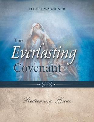 The Everlasting Covenant: Redeeming Grace - Ellet J. Waggoner