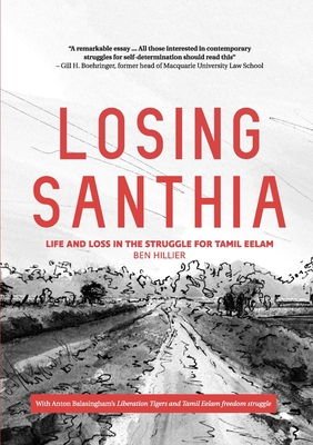 Losing Santhia: Life and loss in the struggle for Tamil Eelam - Ben Hillier
