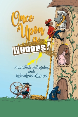 Once Upon a Whoops!: Fractured Fairytales and Ridiculous Rhymes - Michelle Worthington