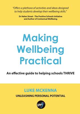Making Wellbeing Practical: An Effective Guide to Helping Schools Thrive - Luke Mckenna