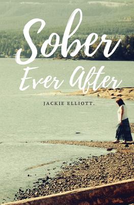 Sober Ever After - Jackie Elliott