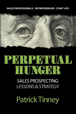 Perpetual Hunger: Sales Prospecting Lessons & Strategy - Patrick Tinney