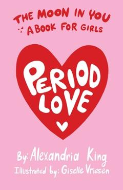 Coperta cărții 'The Moon In You: A Period Love Book For Girls - Alexandria King'