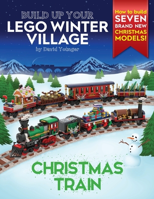 Build Up Your LEGO Winter Village: Christmas Train - David Younger