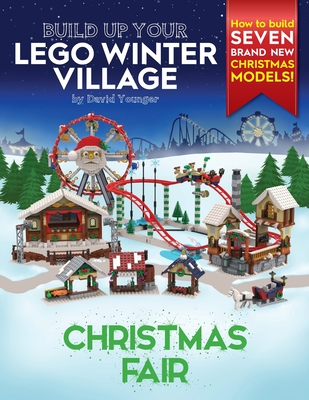 Build Up Your LEGO Winter Village: Christmas Fair - David Younger