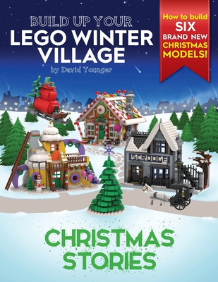 Build Up Your LEGO Winter Village: Christmas Stories - David Younger