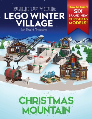 Build Up Your LEGO Winter Village: Christmas Mountain - David Younger