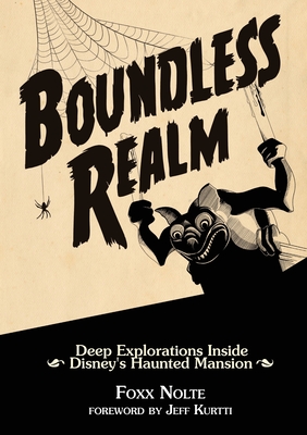 Boundless Realm: Deep Explorations Inside Disney's Haunted Mansion - Foxx Nolte