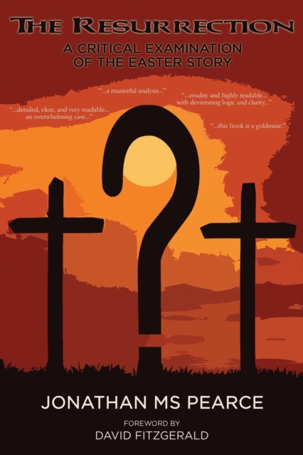 The Resurrection: A Critical Examination of the Easter Story - Pearce Jonathan