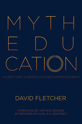 Myth Education: A Guide to Gods, Goddesses, and Other Supernatural Beings - David Fletcher