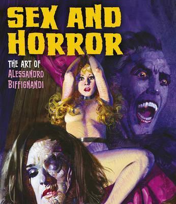 Sex and Horror: The Art of Alessandro Biffignandi - Alessandro Biffignandi