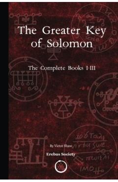 The Greater Key of Solomon: The Complete Books I-III - Victor Shaw